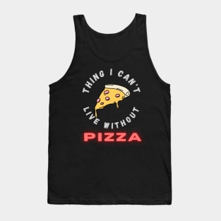 Thing I can't live without PIZZA Tank Top